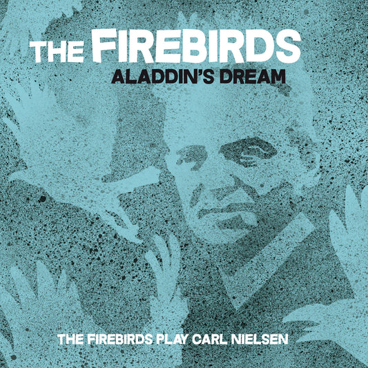 Aladdin's dream - Firebirds play Carl Nielsen is out 28th of April 2017!