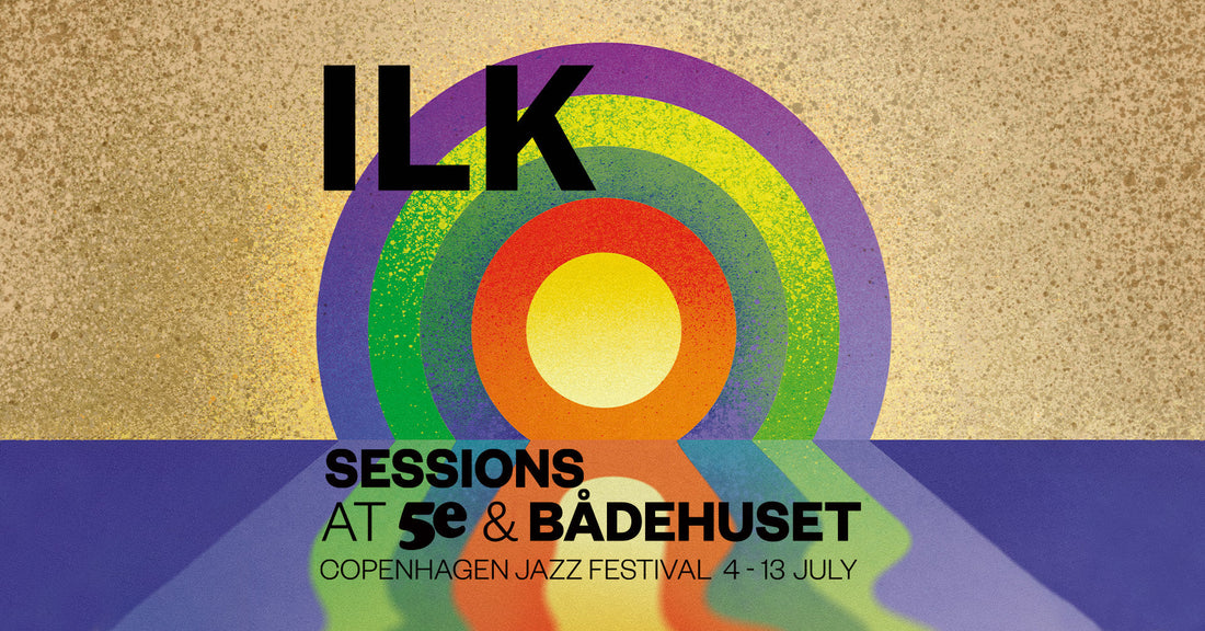 ILK Sessions Full Programme at Copenhagen Jazz Festival