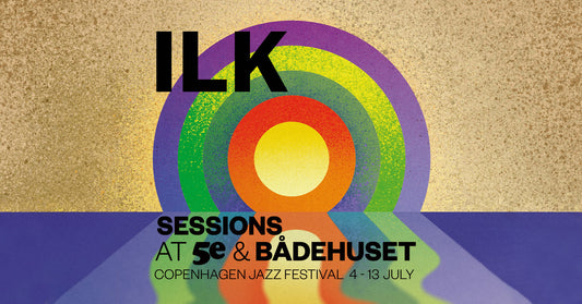 ILK Sessions Full Programme at Copenhagen Jazz Festival