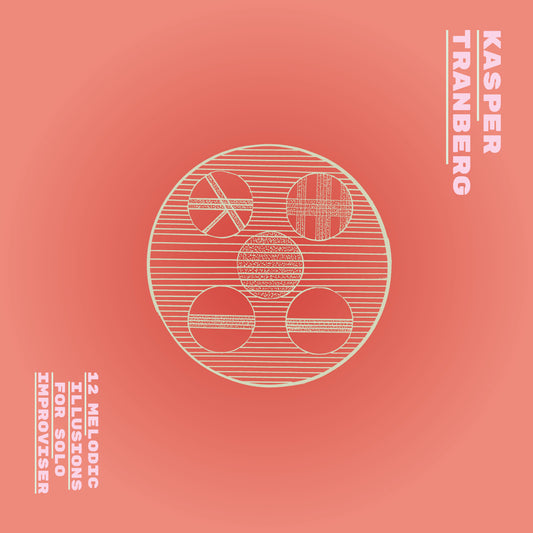 Kasper Tranberg – 12 Melodic Illusions for Solo Improviser