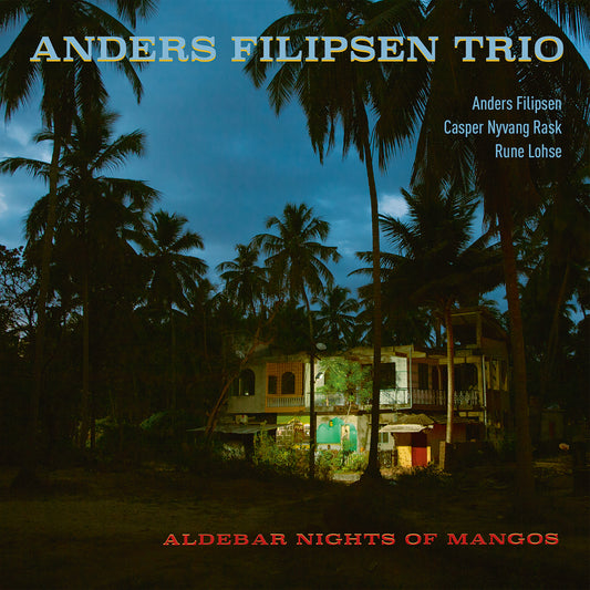 Anders Filipsen Trio – Aldebar Nights of Mangos