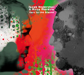 Jacob Anderskov & Airto Moreira: Ears to the Ground