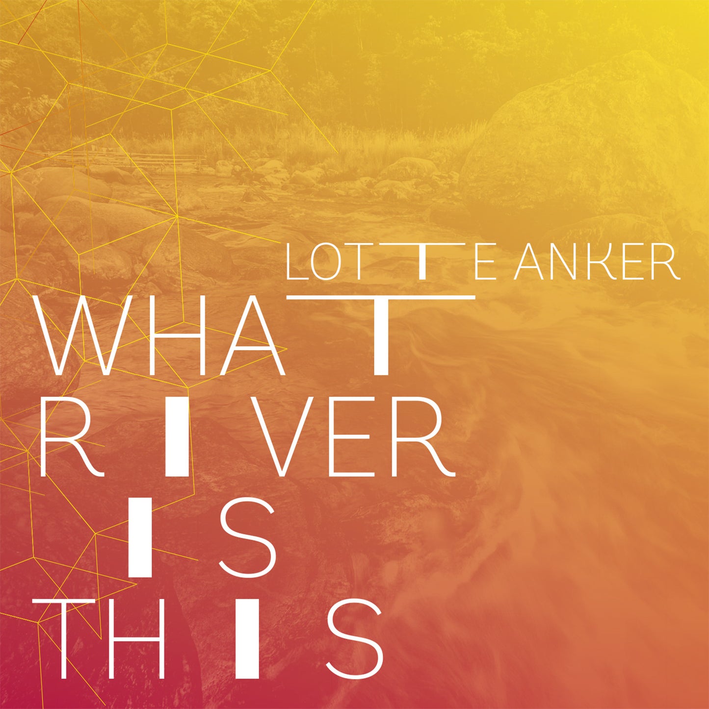 Lotte Anker: What River is This
