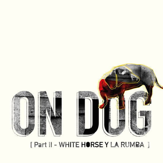 On Dog: Part II - White Horse y La Rumba