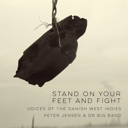 Peter Jensen & DR Big Band: Stand On Your Feet and Fight - Voices of the Danish West Indies