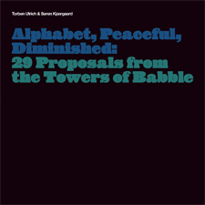 Søren Kjærgaard, Torben Ulrich: Alphabet, Peaceful, Diminished: 29 Proposals from the Towers of Babble